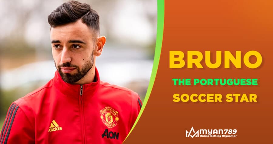 Who Is Bruno Fernandes Everything You Need To Know About The Portuguese Soccer Star, Burno Fernandes Manchester United Myanmar